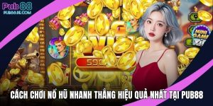 Cách chơi nổ hũ nhanh thắng