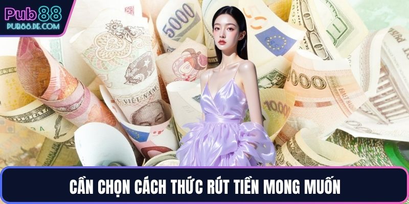 Cần chọn cách thức rút tiền mong muốn