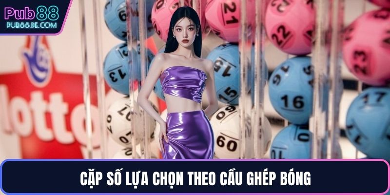 Cặp số lựa chọn theo cầu ghép bóng