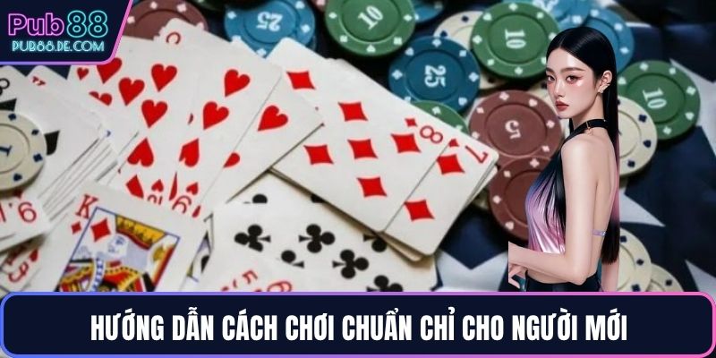 Hướng dẫn cách chơi chuẩn chỉ cho người mới