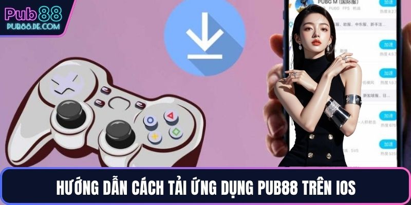 Hướng dẫn cách tải ứng dụng PUB88 trên iOS
