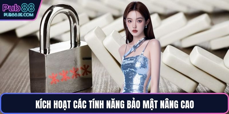 Kích hoạt các tính năng bảo mật nâng cao