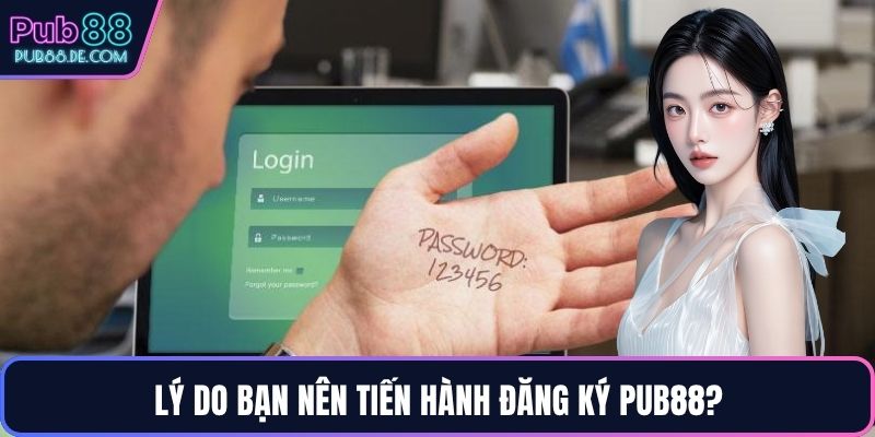 Lý do bạn nên tiến hành đăng ký PUB88?