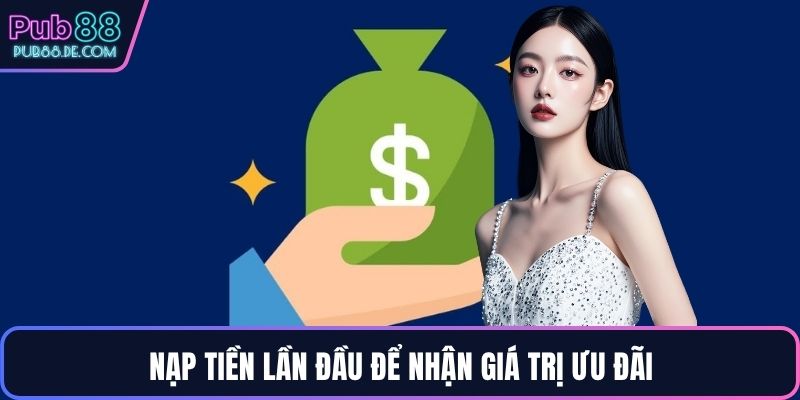 Nạp tiền lần đầu để nhận giá trị ưu đãi