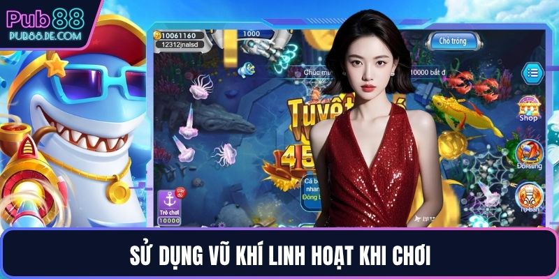 Sử dụng vũ khí linh hoạt khi chơi