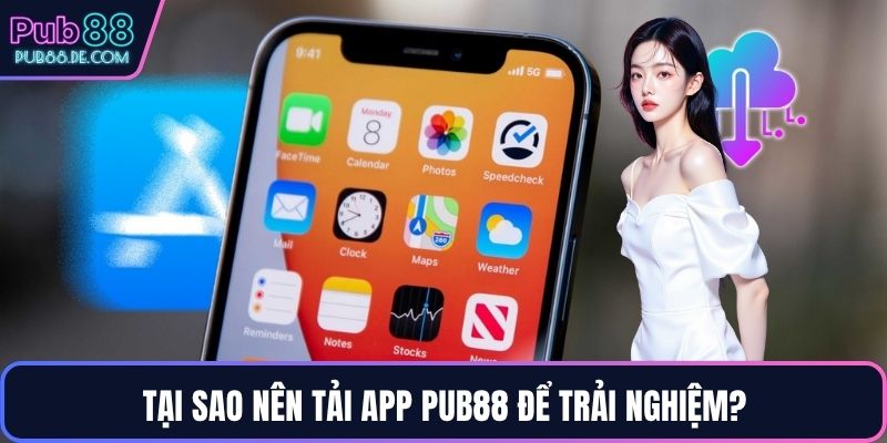 Tại sao nên tải app PUB88 để trải nghiệm?