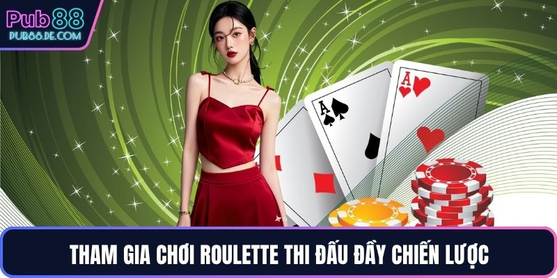 Tham gia chơi Roulette thi đấu đầy chiến lược