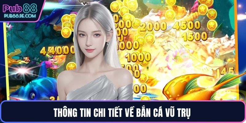 Thông tin chi tiết về bắn cá vũ trụ 