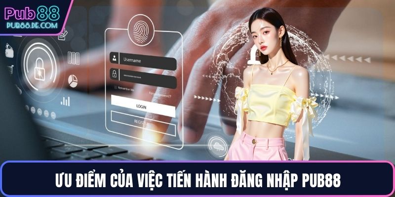 Ưu điểm của việc tiến hành đăng nhập PUB88