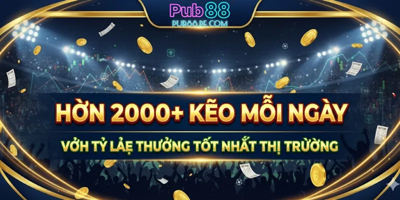 Hơn 2000+ kèo mỗi ngày với tỷ lệ thưởng tốt nhất thị trường